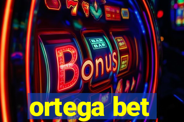 ortega bet